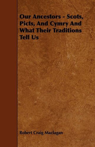 Cover for Robert Craig Maclagan · Our Ancestors - Scots, Picts, and Cymry and What Their Traditions Tell Us (Paperback Book) (2009)