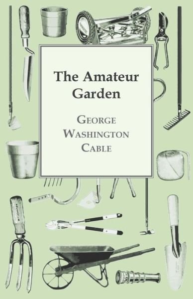 Cover for George Washington Cable · The Amateur Garden (Paperback Bog) (2010)