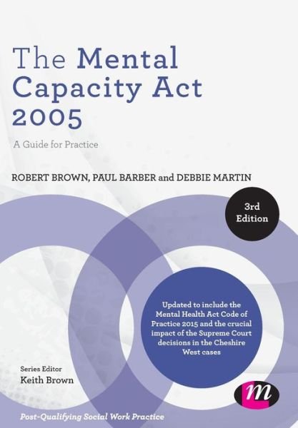 Cover for Robert Brown · The Mental Capacity Act 2005: A Guide for Practice - Post-Qualifying Social Work Practice Series (Paperback Book) [3 Revised edition] (2015)