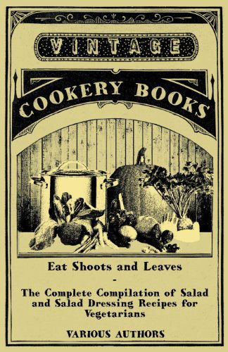 Cover for Eat Shoots and Leaves - the Complete Compilation of Salad and Salad Dressing Recipes for Vegetarians (Paperback Book) (2011)