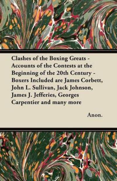 Cover for Anon · Clashes of the Boxing Greats - Accounts of the Contests at the Beginning of the 20th Century - Boxers Included Are James Corbett, John L. Sullivan, Ja (Paperback Book) (2011)