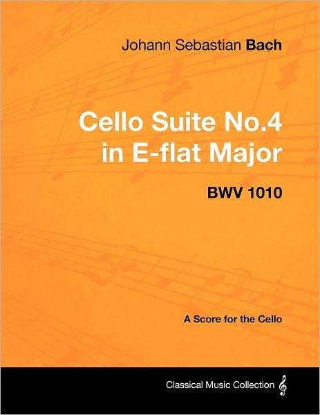 Cover for Johann Sebastian Bach · Johann Sebastian Bach - Cello Suite No.4 in E-flat Major - Bwv 1010 - a Score for the Cello (Taschenbuch) (2012)