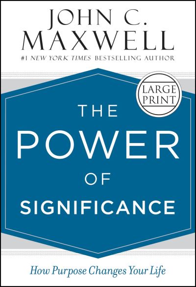 Cover for John C Maxwell · The Power of Significance: How Purpose Changes Your Life (Hardcover Book) [Large type / large print edition] (2017)