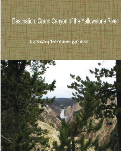 Cover for Becky Bereman Grimes · Destination: Grand Canyon of the Yellowstone River (Paperback Book) (2011)