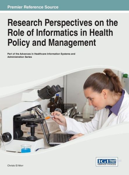 Cover for Christo El Morr · Research Perspectives on the Role of Informatics in Health Policy and Management (Advances in Data Mining and Database Management) (Advances in Healthcare Information Systems and Administratio) (Hardcover Book) (2013)