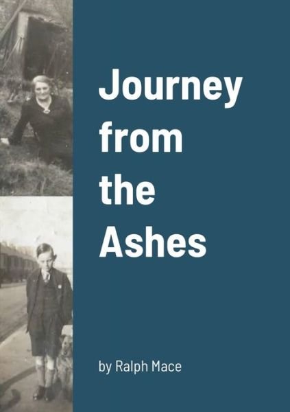 Journey from the Ashes - Ralph Mace - Boeken - Lulu Press - 9781471775215 - 19 december 2021