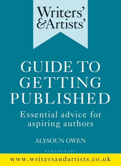 Alysoun Owen · Writers' & Artists' Guide to Getting Published: Essential advice for aspiring authors - Writers' and Artists' (Paperback Book) (2019)