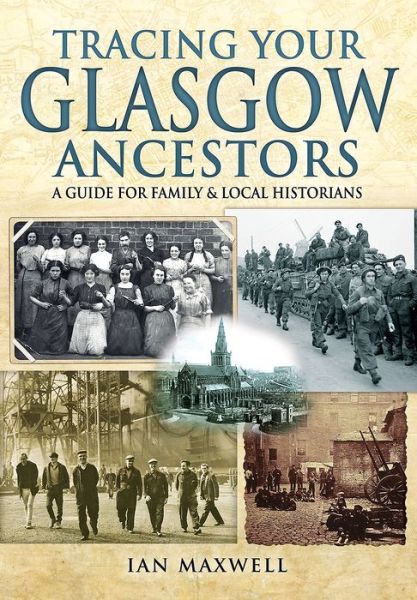 Cover for Ian Maxwell · Tracing Your Glasgow Ancestors: A Guide for Family &amp; Local Historians (Paperback Book) (2017)