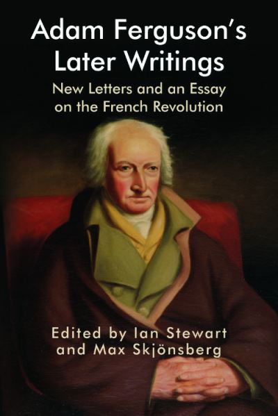 Cover for Adam Ferguson's Later Writings: New Letters and an Essay on the French Revolution - Edinburgh Studies in Scottish Philosophy (Hardcover Book) (2023)