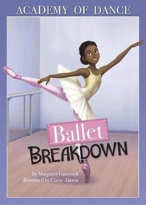 Ballet Breakdown - Academy of Dance - Margaret Gurevich - Kirjat - Capstone Global Library Ltd - 9781474758215 - torstai 4. lokakuuta 2018