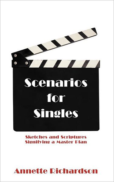 Cover for Annette Richardson · Scenarios for Singles: Sketches and Scriptures Signifying a Master Plan (Hardcover Book) (2012)