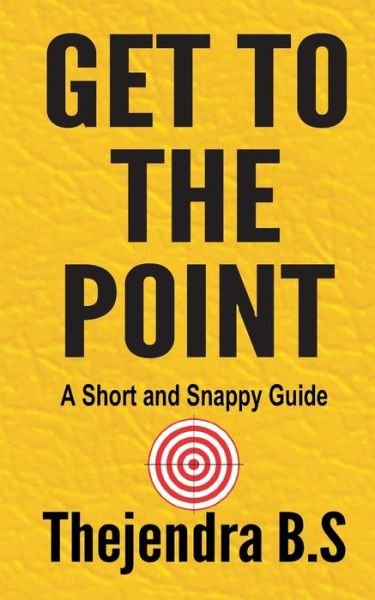 Cover for Thejendra B S · Get to the Point! - a Short and Snappy Guide (Paperback Book) (2012)