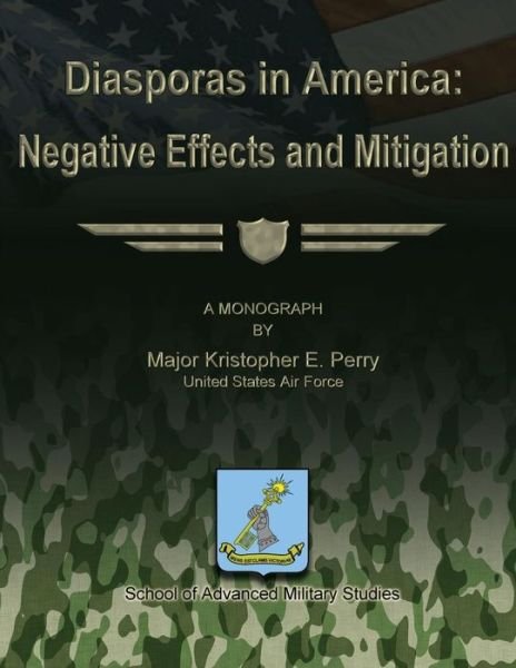 Diasporas in America: Negative Effects and Mitigation - Us Air Force Major Kristopher E Perry - Bøker - Createspace - 9781479287215 - 9. september 2012
