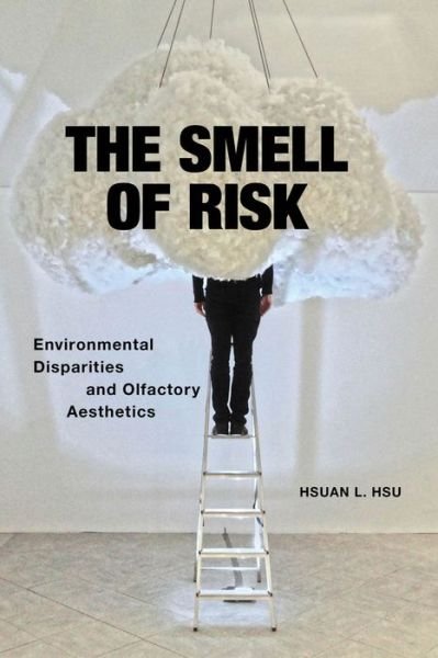 Cover for Hsuan L. Hsu · The Smell of Risk: Environmental Disparities and Olfactory Aesthetics (Hardcover Book) (2020)
