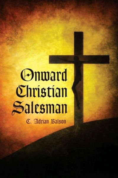 Cover for C Adrian Balson · Onward Christian Salesman (Paperback Bog) (2013)