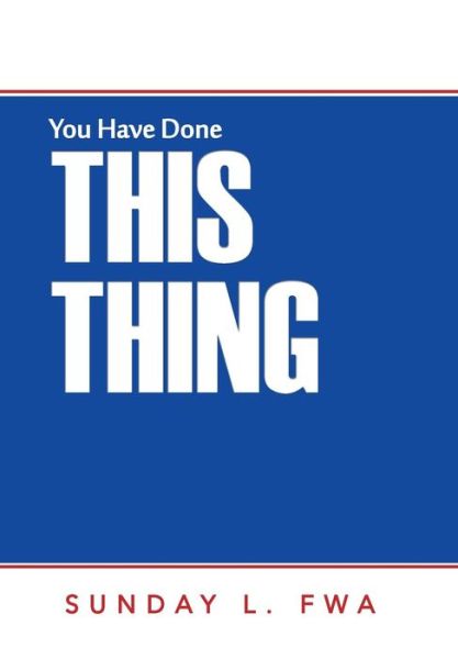 Cover for Sunday L Fwa · You Have Done This Thing (Hardcover Book) (2016)