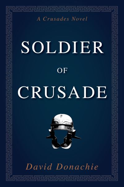 Soldier of Crusade: A Crusades Novel - Crusades - David Donachie - Books - Globe Pequot Press - 9781493076215 - May 5, 2024