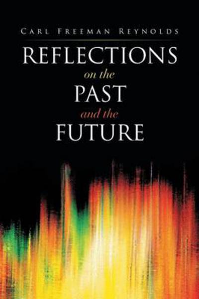 Cover for Carl Freeman Reynolds · Reflections on the Past and the Future (Paperback Book) (2013)