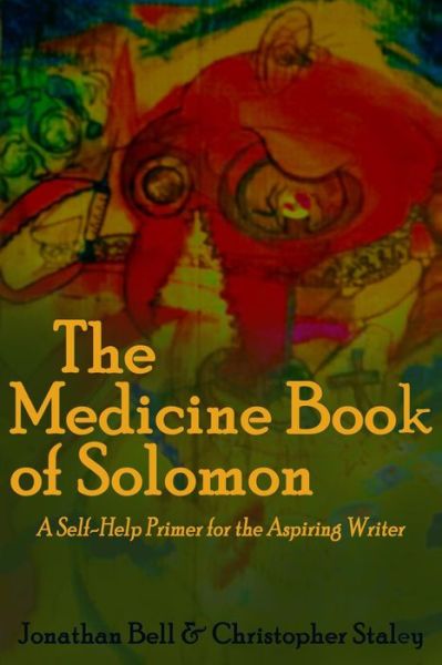 The Medicine Book of Solomon: a Self-help Primer for the Aspiring Writer - Jonathan Bell - Bøger - Createspace - 9781494800215 - 28. december 2013