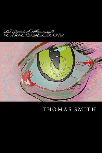 Cover for Thomas Smith · The Legends of Alkamondnod: Unbound Destinies (Paperback Book) (2014)