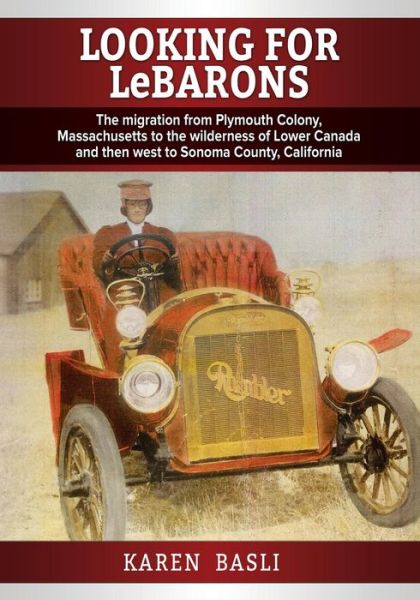 Cover for Karen Basli · Looking for Lebarons: the Migration from Plymouth Colony, Massachusetts to the Wilderness of Lower Canada and then West to Sonoma County, Ca (Paperback Book) (2014)