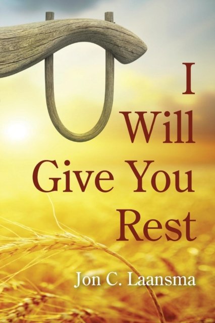 I Will Give You Rest - Laansma, Jon C (Wheaton College USA) - Books - Wipf & Stock Publishers - 9781498279215 - December 17, 2015