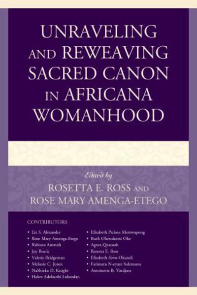 Cover for Unraveling and Reweaving Sacred Canon in Africana Womanhood - Feminist Studies and Sacred Texts (Hardcover Book) (2015)