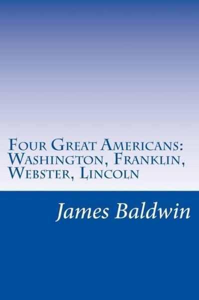 Cover for James Baldwin · Four Great Americans: Washington, Franklin, Webster, Lincoln (Paperback Bog) (2014)
