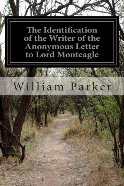 The Identification of the Writer of the Anonymous Letter to Lord Monteagle: in 1605 - William Parker - Böcker - Createspace - 9781499371215 - 6 maj 2014