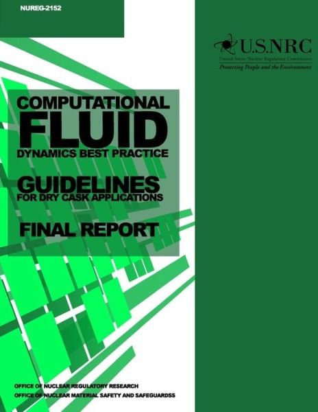 Cover for U S Nuclear Regulatory Commission · Computational Fluid Dynamics Best Practice Guidelines for Dry Cask Applications: Final Report (Paperback Bog) (2014)