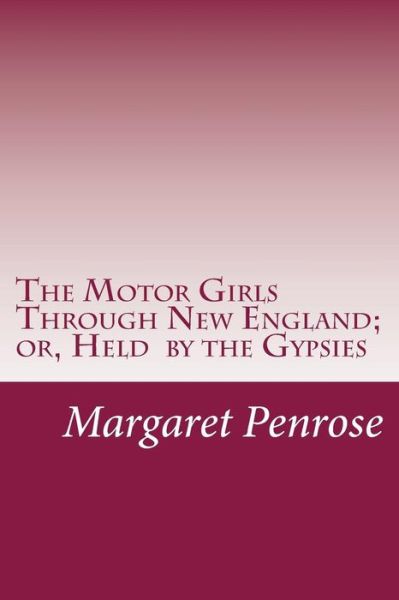 Cover for Margaret Penrose · The Motor Girls Through New England; Or, Held by the Gypsies (Paperback Book) (2014)