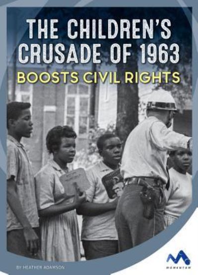 Cover for Heather Adamson · The Children's Crusade of 1963 Boosts Civil Rights (Hardcover Book) (2018)