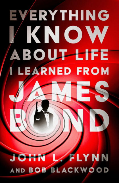 Cover for John L. Flynn · Everything I Know About Life I Learned From James Bond (Paperback Book) (2023)