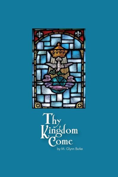 Cover for M Glynn Burke · Thy Kingdom Come (Paperback Book) (2015)