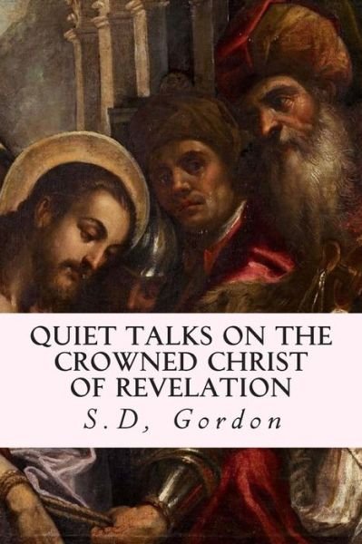 Cover for S D Gordon · Quiet Talks on the Crowned Christ of Revelation (Paperback Book) (2015)