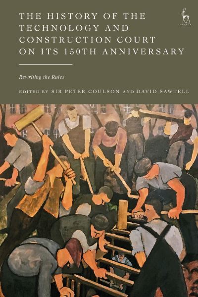 The History of the Technology and Construction Court on Its 150th Anniversary: Rewriting the Rules -  - Boeken - Bloomsbury Publishing PLC - 9781509964215 - 31 oktober 2024