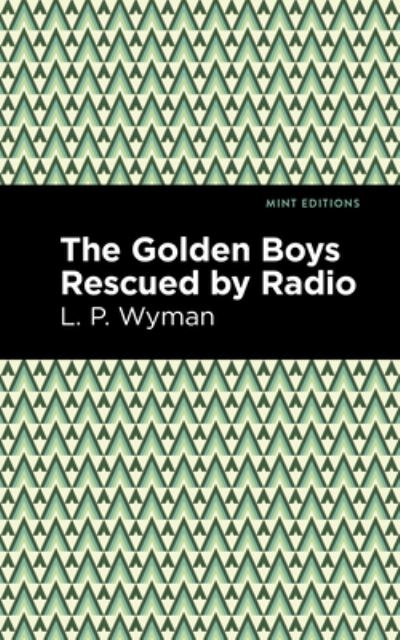 Cover for L. P. Wyman · The Golden Boys Rescued by Radio - Mint Editions (Hardcover Book) (2021)