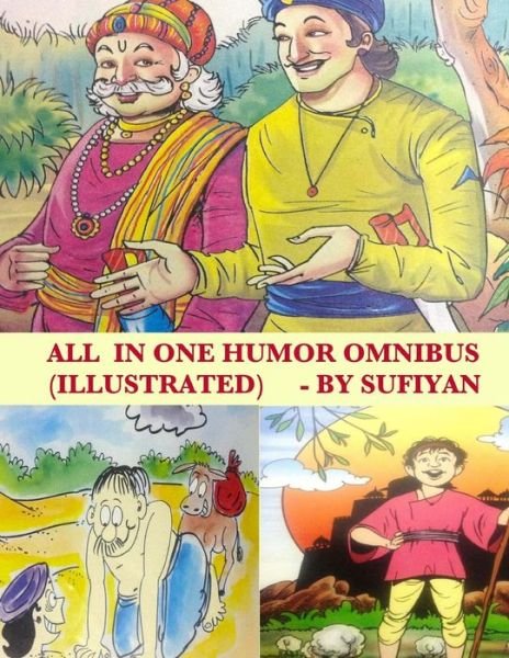 All in One Humor Omnibus (Illustrated): Tales of Birbal, Tenali Rama, Mulla Nasruddin, Maryada Raman & Paramananda - Sufiyan - Books - Createspace - 9781514236215 - June 3, 2015