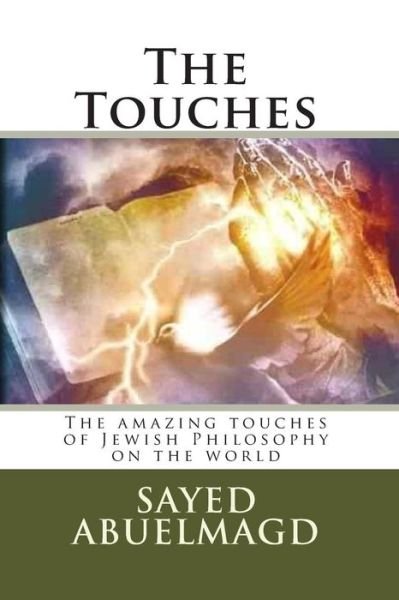 The Touches: the Amazing Touches of Jewish Philosophy on the World - Si Sayed Ibrahim Abuelmagd Dm - Kirjat - Createspace - 9781514827215 - lauantai 4. heinäkuuta 2015