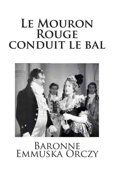 Cover for Md Baronne Emmuska Orczy · Le Mouron Rouge Conduit Le Bal (Pocketbok) (2015)