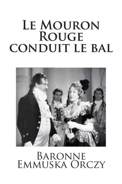 Cover for Md Baronne Emmuska Orczy · Le Mouron Rouge Conduit Le Bal (Paperback Book) (2015)