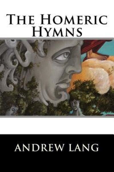 The Homeric Hymns - Andrew Lang - Books - Createspace Independent Publishing Platf - 9781522721215 - December 11, 2015