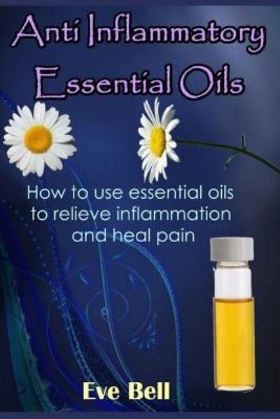 Cover for Eve Bell · Anti Inflammatory Essential Oils (Pocketbok) (2016)