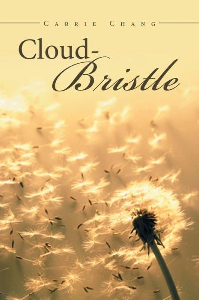 Cloud Bristle - Carrie Chang - Books - Xlibris - 9781524590215 - May 3, 2017
