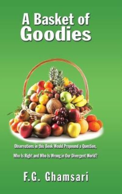 A Basket of Goodies - F G Ghamsari - Libros - Authorhouse - 9781524657215 - 31 de enero de 2017
