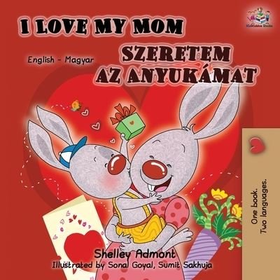 Cover for Shelley Admont · I Love My Mom (English Hungarian Bilingual Book) (Paperback Book) (2019)