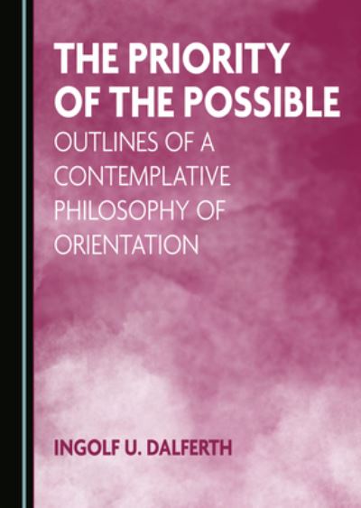 Priority of the Possible - Ingolf U. Dalferth - Outro - Cambridge Scholars Publisher - 9781527573215 - 1 de outubro de 2021