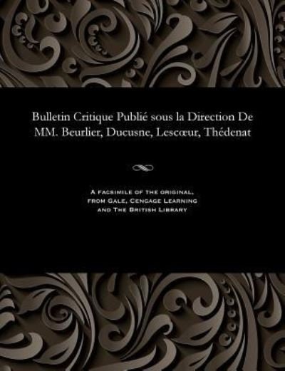 Cover for M E Beurlier · Bulletin Critique Publi Sous La Direction de MM. Beurlier, Ducusne, Lescoeur, Th denat (Pocketbok) (1901)