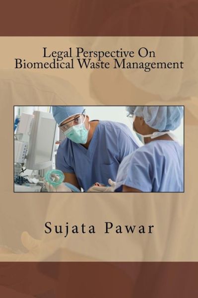 Cover for Sujata Sanjay Pawar · Legal Perspective on Biomedical Waste Management (Paperback Book) (2016)