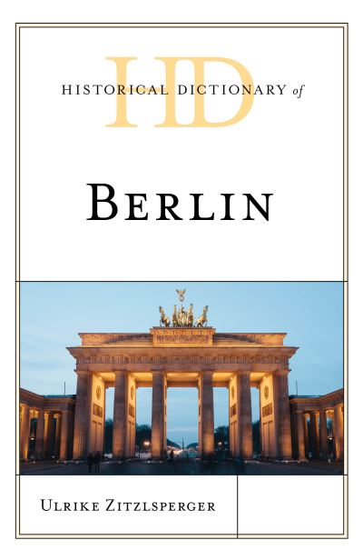 Cover for Ulrike Zitzlsperger · Historical Dictionary of Berlin - Historical Dictionaries of Cities, States, and Regions (Hardcover Book) (2021)